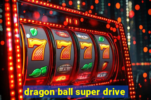 dragon ball super drive